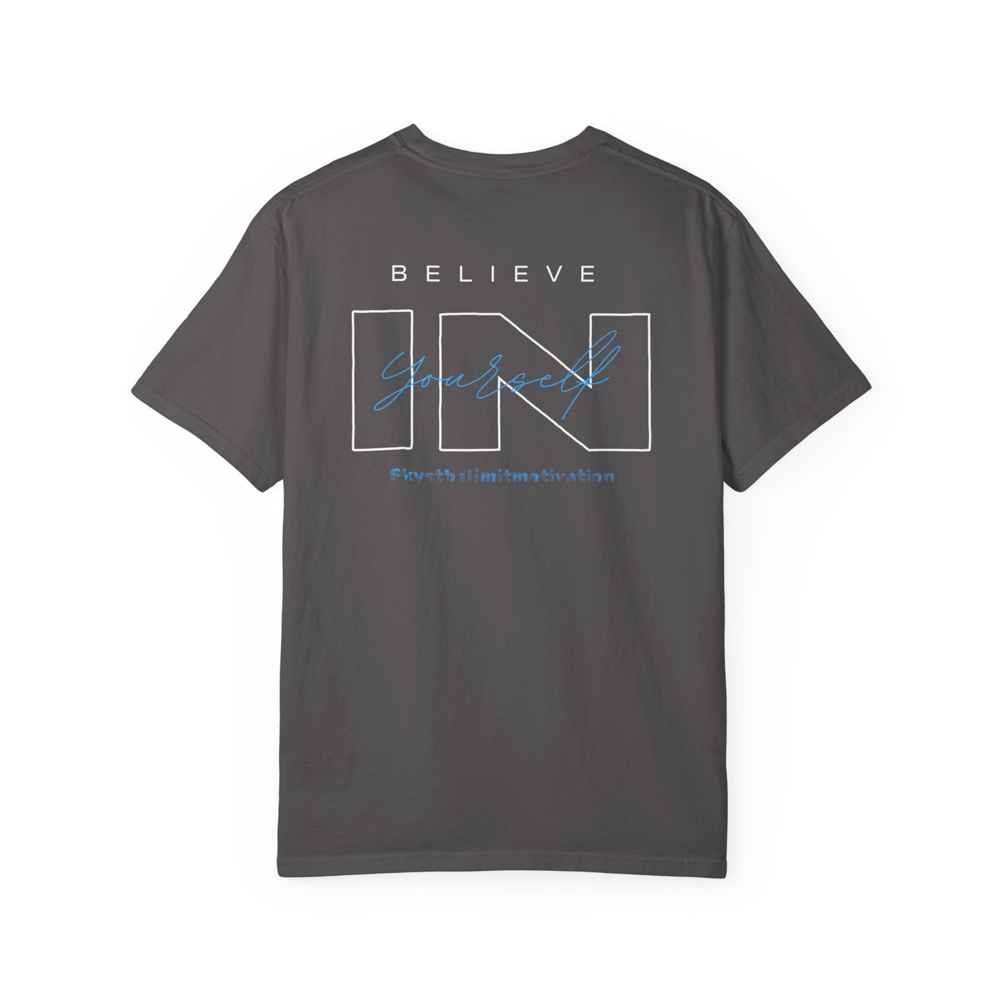 Believe In Yourself- Unisex Inspirational Garment-Dyed T-Shirt